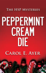 Peppermint Cream Die, Carol E. Ayer, HSP, Mystery, Romance, Highly Sensitive Person, Bakery
